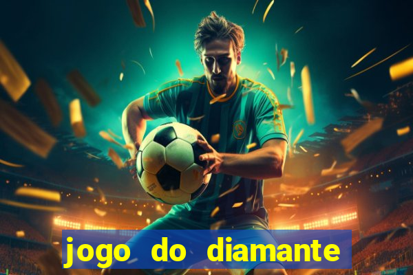 jogo do diamante para ganhar dinheiro